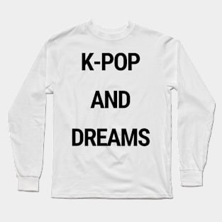 K-Pop and dreams Long Sleeve T-Shirt